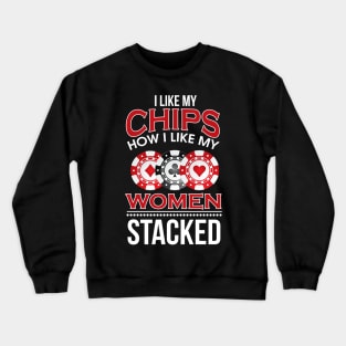 I Like My Chips How I Like My Women Stacked Pun Crewneck Sweatshirt